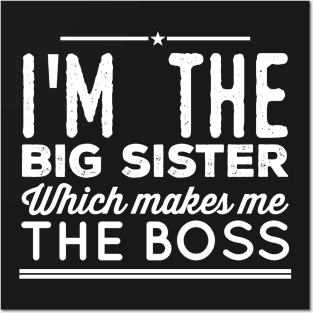 I'm the big sister Which makes me the boss Posters and Art